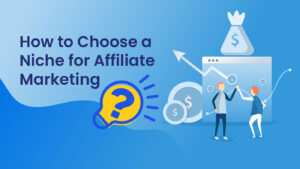 How to Choose a Niche for Affiliate Marketing